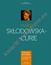 Maria Skłodowska-Curie Kobieta wyprzedzająca epokę