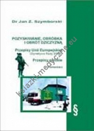 Pozyskiwanie, obróbka i obrót dziczyzną. Przepisy Unii Europejskiej (Dyrektywa Rady 92/45). Przepisy polskie. Komentarz