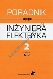 Poradnik inżyniera elektryka Tom 2 rozdziały 6-9