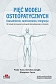 Pięć modeli osteopatycznych Uzasadnienie, zastosowanie, integracja Od tradycji do innowacji w osteopatii ukierunkowanej na człowieka