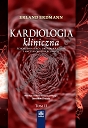 Kardiologia kliniczna. Schorzenia serca, układu krążenia i naczyń okołosercowych. Tom II