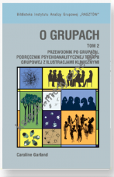 O grupach. Przewodnik po grupach. Podręcznik psychoanalitycznej terapii grupowej Tom 2