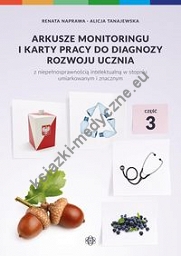 Arkusze monitoringu i karty pracy do diagnozy rozwoju ucznia z niepełnosprawnością intelektualną w stopniu umiarkowanym i znacznym Część 3