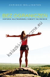 Bez ograniczeń. Historia najtwardszej kobiety na świecie