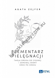 Elementarz pielęgnacji. Twoja droga do pięknej i zdrowej skóry krok po kroku