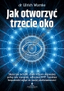 Jak otworzyć trzecie oko? Skuteczne techniki, dzięki którym aktywujesz pełną moc szyszynki, odkryjesz DMT i uzyskasz bezpośredni wgląd do swojej podświadomości