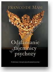 Odsłanianie tajemnicy psychozy. Podstawy terapii psychoanalitycznej