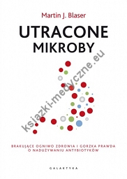 Utracone mikroby Brakujące ogniwo zdrowia i gorzka prawda o nadużywaniu antybiotyków