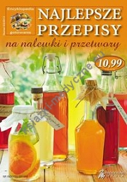 Najlepsze przepisy na nalewki i przetwory