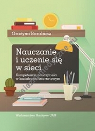Nauczanie i uczenie się w sieci. Kompetencje nauczyciela w kształceniu internetowym