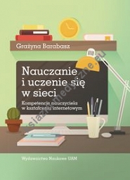 Nauczanie i uczenie się w sieci. Kompetencje nauczyciela w kształceniu internetowym