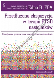 Przedłużona ekspozycja w terapii PTSD nastolatków. Emocjonalne przetwarzanie traumatycznych doświadczeń. Podręcznik terapeuty