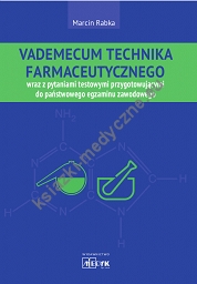 Vademecum technika farmaceutycznego wraz z pytaniami testowymi przygotowującymi do państwowego egzaminu zawodowego