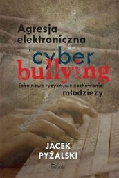 Agresja elektroniczna i cyberbullying jako nowe ryzykowne zachowania młodzieży