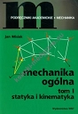 Mechanika ogólna tom 1 Statyka i kinematyka