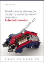 Projektowanie elementów maszyn z wykorzystaniem programu Autodesk Inventor