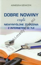 Dobre nowiny czyli niewymyślone zdarzenia z internetem w tle