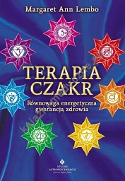 Terapia czakr. Równowaga energetyczna gwarancją zdrowia (wyd. 2021)