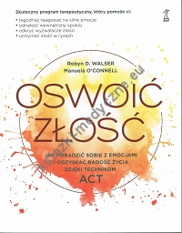 Oswoić złość Jak poradzić sobie z emocjami i odzyskać radość życia dzięki technikom ACT (dodruk 2024)