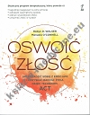 Oswoić złość Jak poradzić sobie z emocjami i odzyskać radość życia dzięki technikom ACT (dodruk 2024)