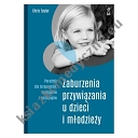 Zaburzenia przywiązania u dzieci i młodzieży. Poradnik dla terapeutów, opiekunów i pedagogów (wyd. 2023)