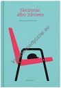 Siedzenie albo zdrowie