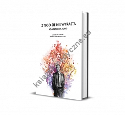 Z tego się nie wyrasta. Kompendium ADHD