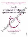 Dorośli wychowani w rodzinach z problemem alkoholowym. Uwolnij się od trudnej przeszłości, wykorzystując techniki CBT