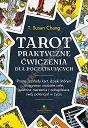 Tarot. Praktyczne ćwiczenia dla początkujących