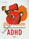 50 gier i zabaw które pomogą dzieciom poskromić ADHD