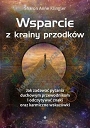 Wsparcie z krainy przodków. Jak zadawać pytania swoim duchowym przewodnikom i odczytywać znaki oraz karmiczne wskazówki 