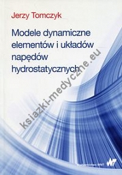 Modele dynamiczne elementów i układów napędów hydrostatycznych