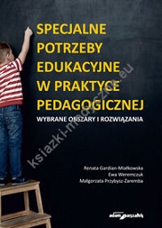 Specjalne potrzeby edukacyjne w praktyce pedagogicznej Wybrane obszary i rozwiązania