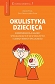 Okulistyka dziecięca Kompendium dla lekarzy specjalizujących się w okulistyce i lekarzy innych specjalności