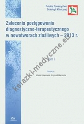 Zalecenia postępowania diagnostyczno-terapeutycznego w nowotworach złośliwych - 2013 Tom 1