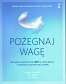 Pożegnaj wagę. Jak wykorzystać techniki ACT w odchudzaniu i utrzymaniu wymarzonej sylwetki wyd. 2023