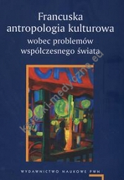 Francuska antropologia kulturowa wobec problemów współczesnego świata