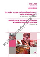 Technika badań patomorfologicznych zwierząt domowych przewodnik do ćwiczeń. Wyd. III poprawione i uzupełnione