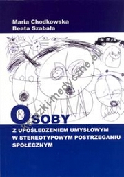 Osoby z upośledzeniem umysłowym w stereotypowym postrzeganiu społecznym