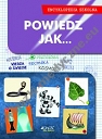 Powiedz jak... Encyklopedia szkolna