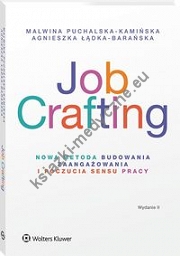 Job Crafting. Nowa metoda budowania zaangażowania i poczucia sensu pracy