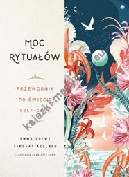 Moc rytuałów Przewodnik po świecie self-care