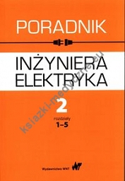 Poradnik inżyniera elektryka Tom 2 Część 1 rozdziały 1-5