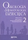 Onkologia i hematologia dziecięca Tom 2