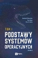 Podstawy systemów operacyjnych Tom I