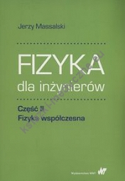 Fizyka dla inżynierów Część II Fizyka współczesna