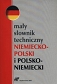 Mały słownik techniczny niemiecko-polski i polsko-niemiecki