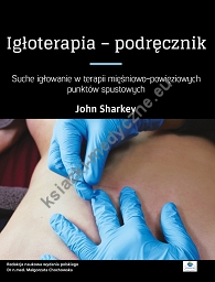 Igłoterapia – podręcznik. Suche igłowanie w terapii mięśniowo-powięziowych punktów spustowych