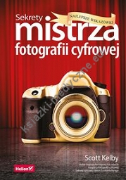 Sekrety mistrza fotografii cyfrowej Najlepsze wskazówki