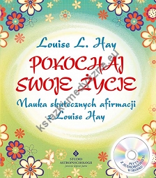 Pokochaj swoje życie. Nauka skutecznych afirmacji z Louise Hay + CD 